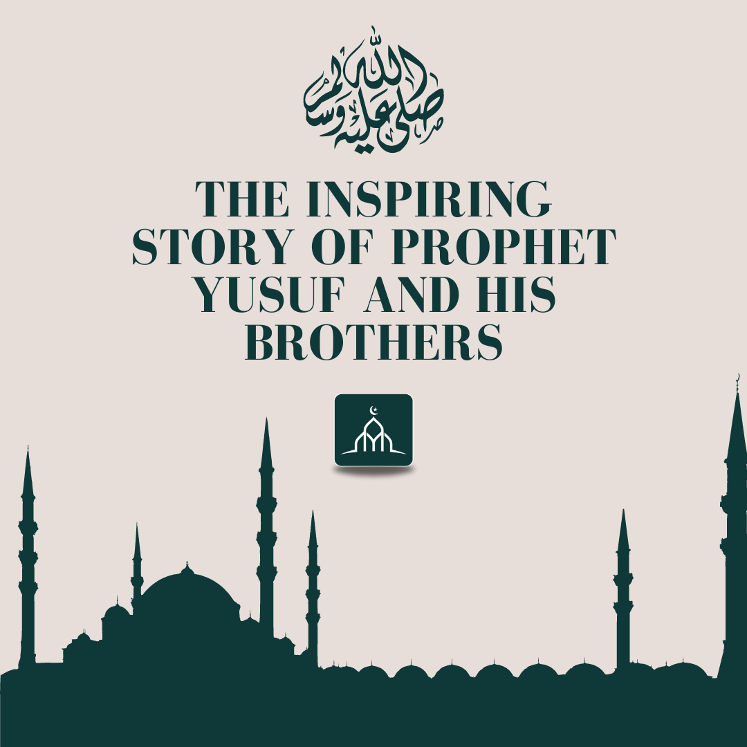 Inspiring Story of Prophet Yusuf & His Brothers